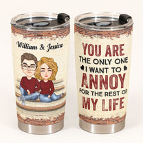 The Only One I Want To Annoy - Personalized Tumbler Cup - Anniversary Gift For Couple, Husband, Wife