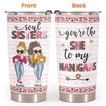 The She To My Nanigans - Personalized Tumbler Cup