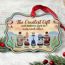 The Greatest Our Parents Ever Gave Us Was Each Other - Personalized Aluminum, Wooden Ornament - Christmas Gift For Brothers, Sisters, Family Members