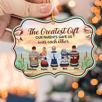 The Greatest Our Parents Ever Gave Us Was Each Other - Personalized Aluminum, Wooden Ornament - Christmas Gift For Brothers, Sisters, Family Members