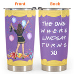 The One Where "Name" Turns Any "Age", Friend Custom Tumbler, Birthday Gift For Friends-Macorner
