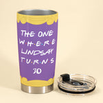 The One Where "Name" Turns Any "Age", Friend Custom Tumbler, Birthday Gift For Friends-Macorner
