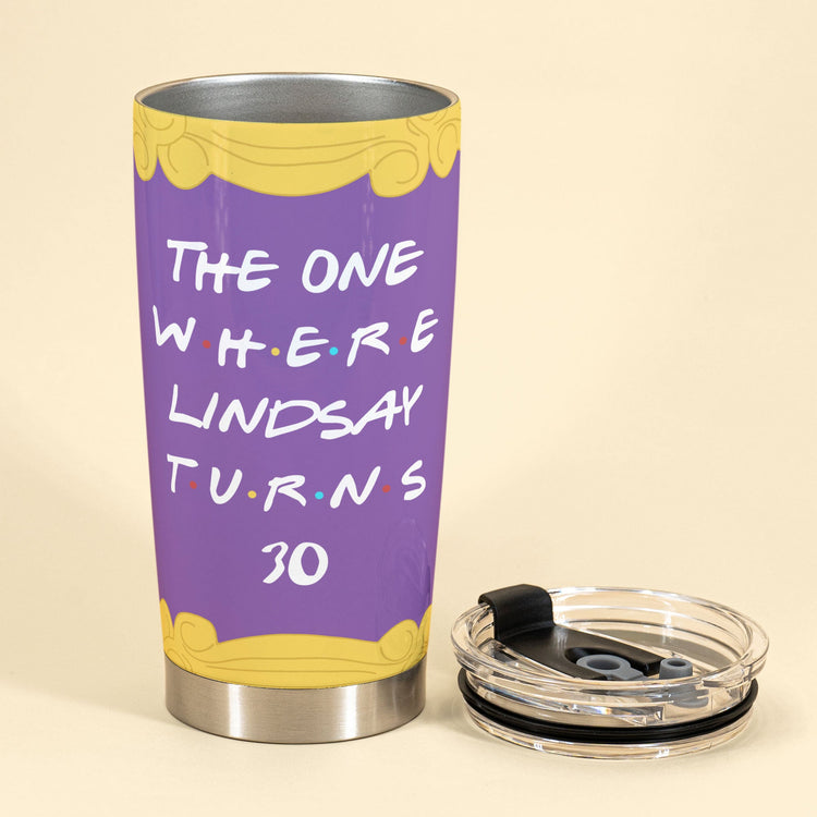 The One Where "Name" Turns Any "Age", Friend Custom Tumbler, Birthday Gift For Friends-Macorner