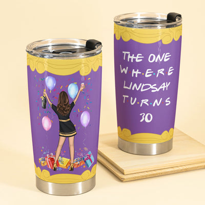 The One Where "Name" Turns Any "Age", Friend Custom Tumbler, Birthday Gift For Friends