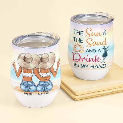 The Sun & The Sand And A Drink In My Hand, Sister Custom Wine Tumbler, Gift For Sisters
