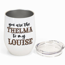 Thelma To My Louise - Personalized Wine Tumbler - Birthday Gift For Bestie, BFF, Sister, Sista, Co-worker - Leopard Design