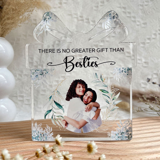 There Is No Greater Gift Than Besties - Personalized Acrylic Photo Plaque