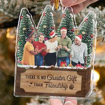 There Is No Greater Gift Than Friendship - Personalized Acrylic Photo Ornament