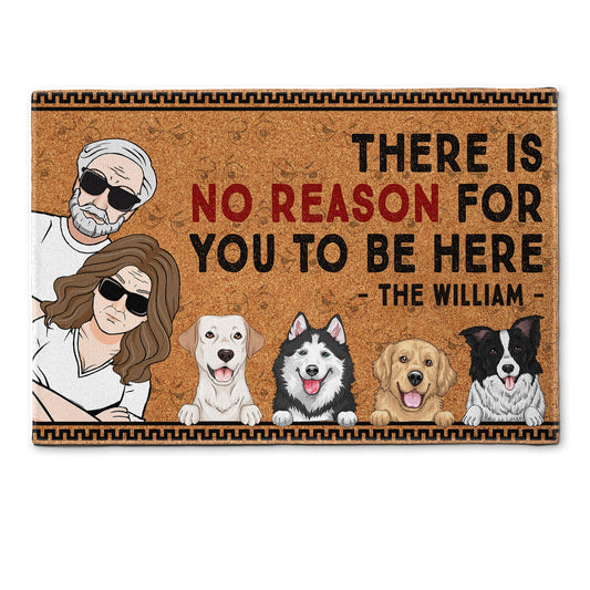 There Is No Reason For You To Be Here - Personalized Doormat