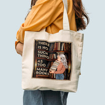 There Is No Such Thing As Too Many Books - Personalized Tote Bag - Birthday, Funny Gift For Book Lovers