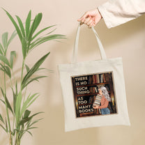 There Is No Such Thing As Too Many Books - Personalized Tote Bag - Birthday, Funny Gift For Book Lovers