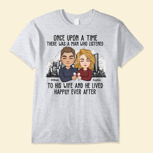 There Was A Man Who Listened To His Wife - Personalized Shirt