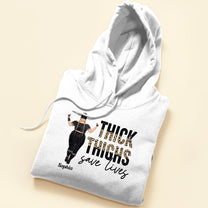 Thick Thighs Save Lives - Personalized Shirt - Birthday Gift Funny Gift For Gymer - Big Girl Fitnes