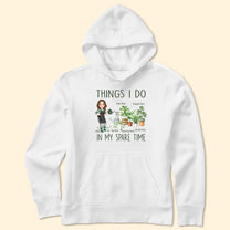 Things I Do In My Spare Time Gardening Plants - Personalized Shirt