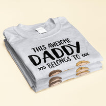 This Awesome Daddy Belongs To  - Personalized Shirt - Father's Day, Birthday, Funny  Gift For Dad, Father, Husband - Gift From Wife, Son, Daughter  