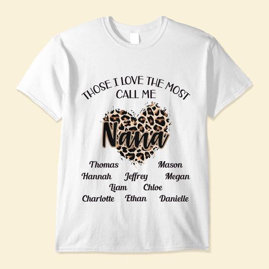 Those I Love The Most Call Me - Personalized Shirt - Birthday Gift Mother's Day Gift For Her, Nana - Gift From Grandkids, Daughters, Sons, Husbands