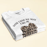 Those I Love The Most Call Me - Personalized Shirt - Birthday Gift Mother's Day Gift For Her, Nana - Gift From Grandkids, Daughters, Sons, Husbands