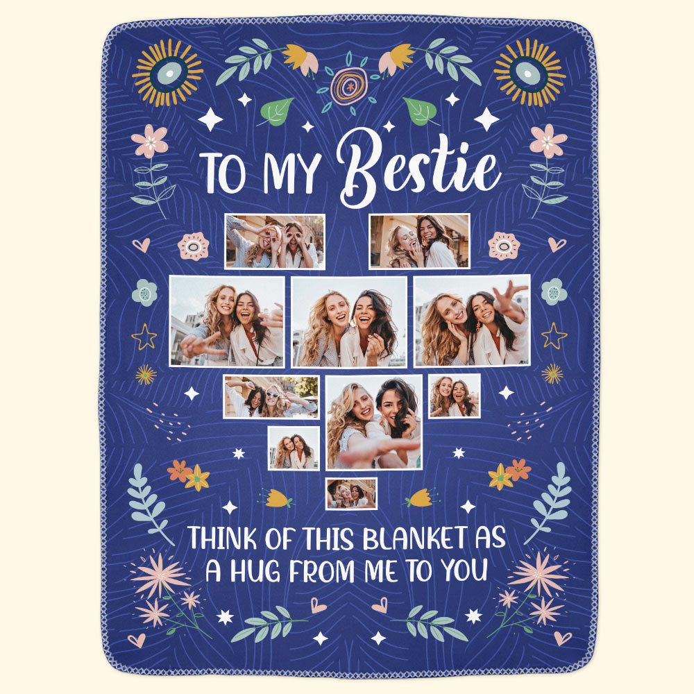 To My Bestie Think Of This Blanket As A Hug From Me - Personlized Photo Blanket