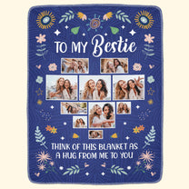 To My Bestie Think Of This Blanket As A Hug From Me - Personlized Photo Blanket