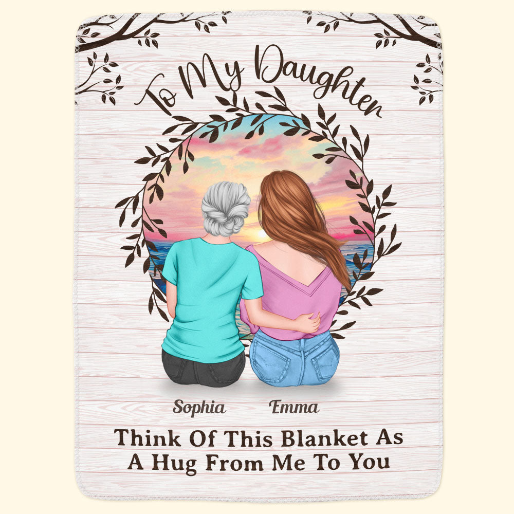 To My Daughter Think Of This Blanket As A Hug From Me To You - Personalized Blanket