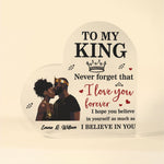 To My King Never Forget That - Personalized Heart Shaped Acrylic Plaque