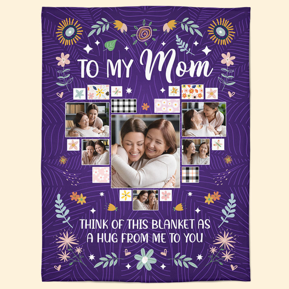 To My Mom Think Of This Blanket As A Big Hug - Personalized Photo Blanket