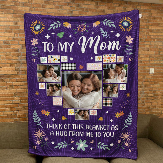 To My Mom Think Of This Blanket As A Big Hug - Personalized Photo Blanket