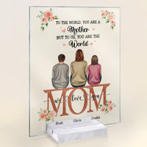 To Us You Are The World - Personalized Acrylic Plaque - Mother's Day Gift For Mom, Mother