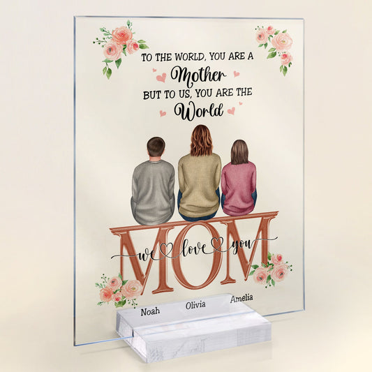 To Us You Are The World - Personalized Acrylic Plaque - Mother's Day Gift For Mom, Mother