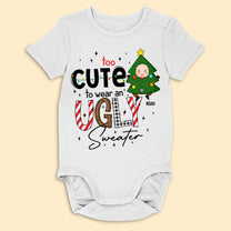 Too Cute To Wear An Ugly Sweater - Personalized Baby Onesie