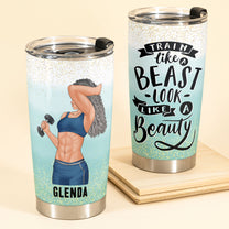 Train Like A Beast, Look Like A Beauty - Personalized Tumbler Cup - Gift For Fitness Lovers, Gymers