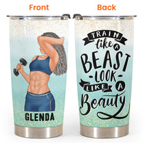 Train Like A Beast, Look Like A Beauty - Personalized Tumbler Cup - Gift For Fitness Lovers, Gymers