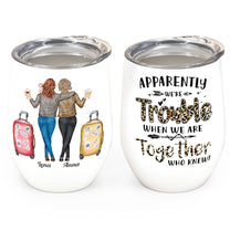 Trouble When We're Together- Personalized Wine Tumbler - Gift For Besties, Friends Crew, Girls, Sisters, Travelers