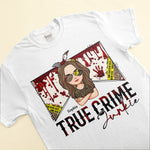 True Crime Junkie - Personalized Shirt