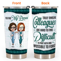 Truly Amazing Colleagues Are Impossible To Forget - Personalized Tumbler Cup- Gift For Nurse, Doctor, Colleagues, Resident