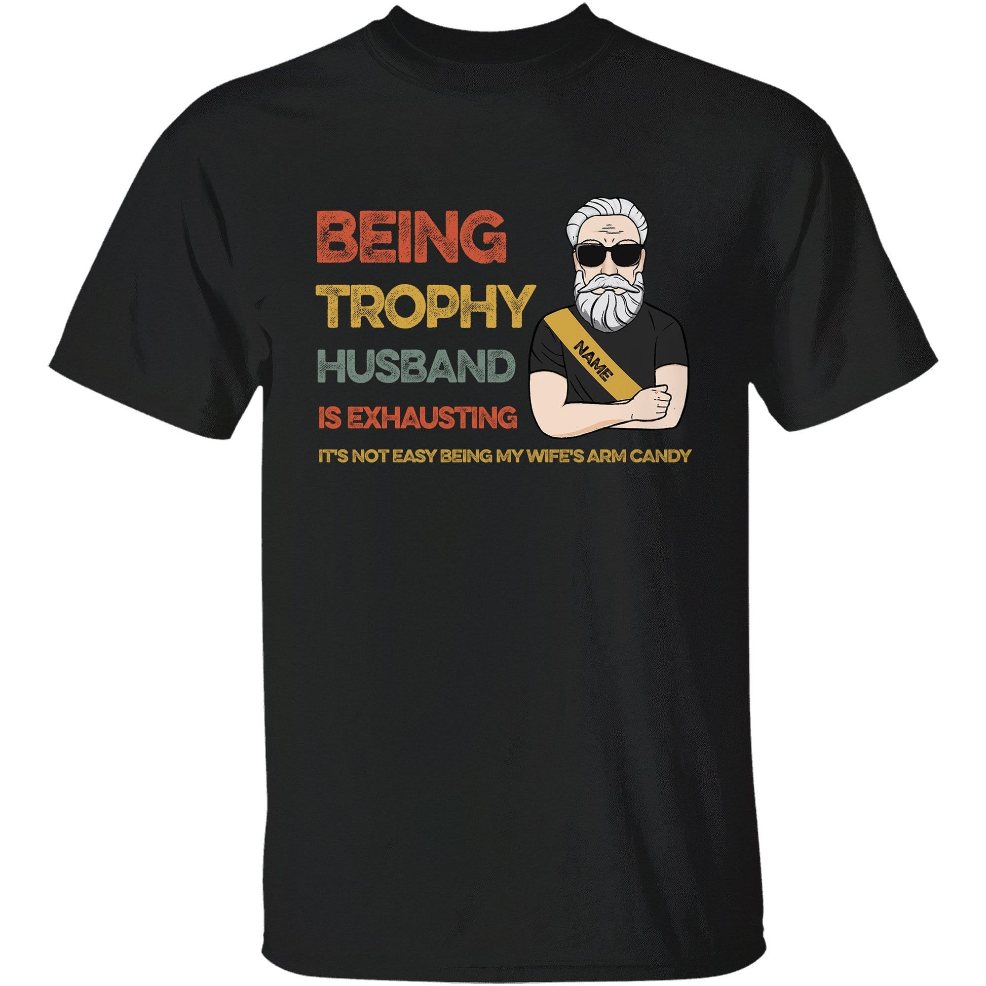 Being Trophy Husband Is Exhausting It's Not Easy Being My Wife's Arm Candy Shirt-Macorner
