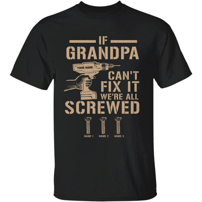 If Grandpa, Papa Can't Fix It We're All Screwed - Personalized Shirt