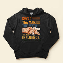 Uncle The Man The Myth The Bad Influence - Personalized Shirt