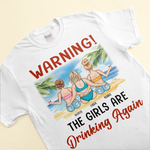 Warning The Girls Are Drinking Again - Personalized Shirt