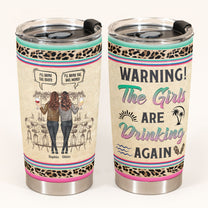 Warning The Girls Are Drinking Again - Personalized Tumbler Cup - Funny Birthday Friendship Gifts For Besties, BFF, Soul Sisters, Colleagues, Coworkers