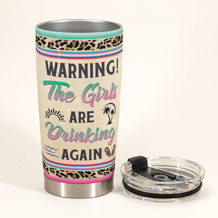 Warning The Girls Are Drinking Again - Personalized Tumbler Cup - Funny Birthday Friendship Gifts For Besties, BFF, Soul Sisters, Colleagues, Coworkers