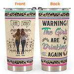 Warning The Girls Are Drinking Again - Personalized Tumbler Cup - Funny Birthday Friendship Gifts For Besties, BFF, Soul Sisters, Colleagues, Coworkers