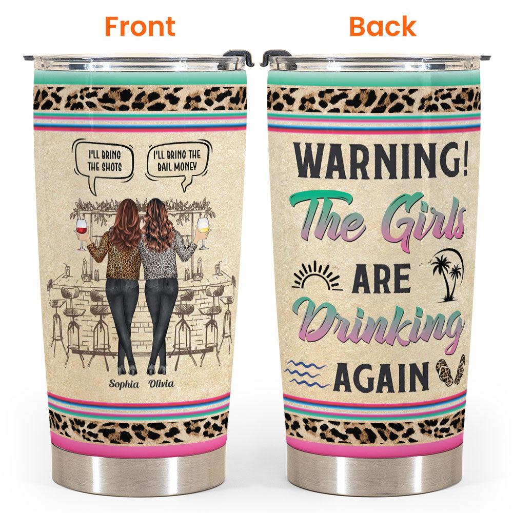 Warning The Girls Are Drinking Again - Personalized Tumbler Cup - Funny Birthday Friendship Gifts For Besties, BFF, Soul Sisters, Colleagues, Coworkers