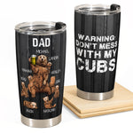 Warning, Don't Mess With My Cubs  - Personalized Tumbler Cup - Father's Day Gift For Dad