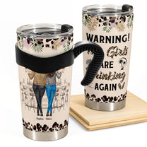 Warning! The Girls Are Drinking Again New Version - Personalized Tumbler Cup