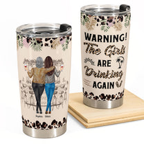 Warning! The Girls Are Drinking Again New Version - Personalized Tumbler Cup