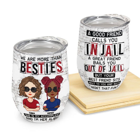 We Are More Than Besties I'm Alibi Friendship - Personalized Wine Tumbler