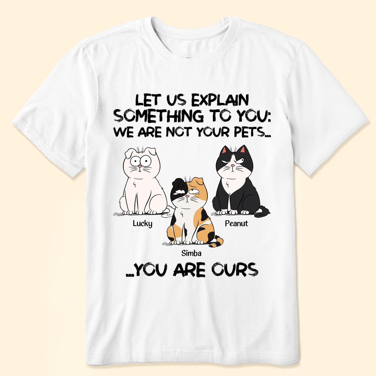 We Are Not Your Pets You Are Ours - Personalized Shirt