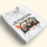 We Couldn't Have Built A Better Dad - Personalized Shirt