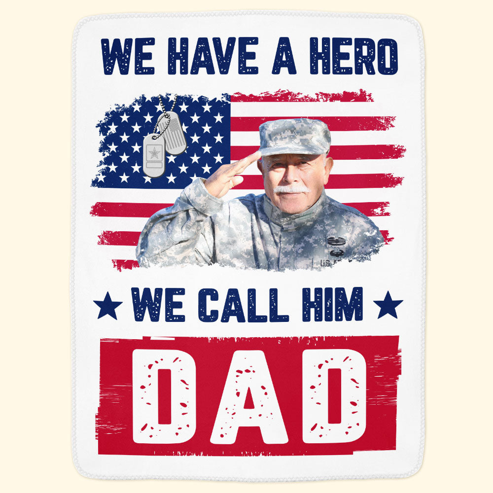 We Have A Hero We Call Him Dad Veterans Day - Personalized Photo Blanket